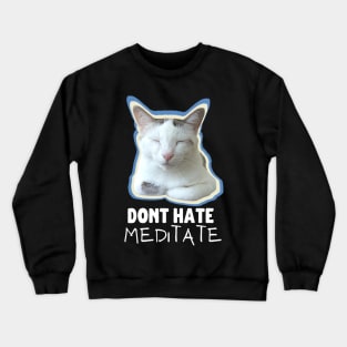 Don't Hate, Meditate Crewneck Sweatshirt